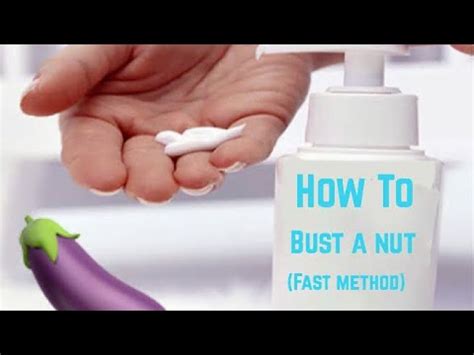 how to bust a nut